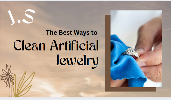 The Best Ways to Clean Artificial Jewelry - J.S Jewellery Store PK